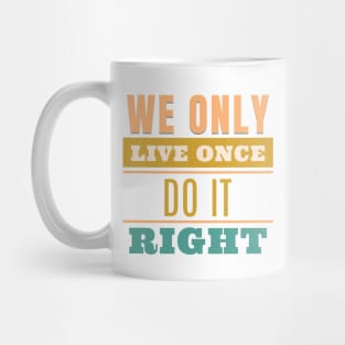 We Only Live Once Do It Right Quote Motivational Inspirational Mug